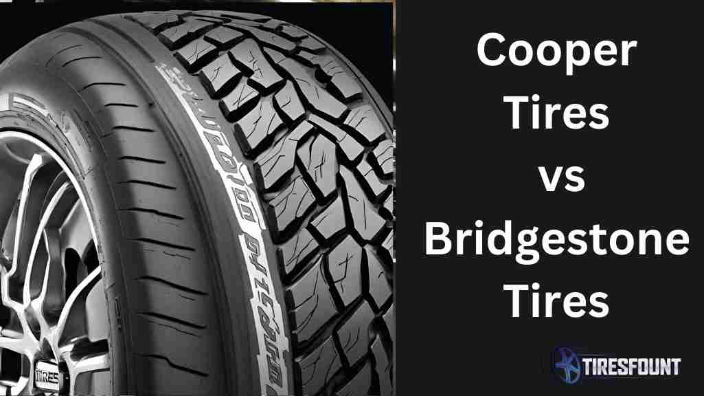 Cooper Tires vs Bridgestone Tires