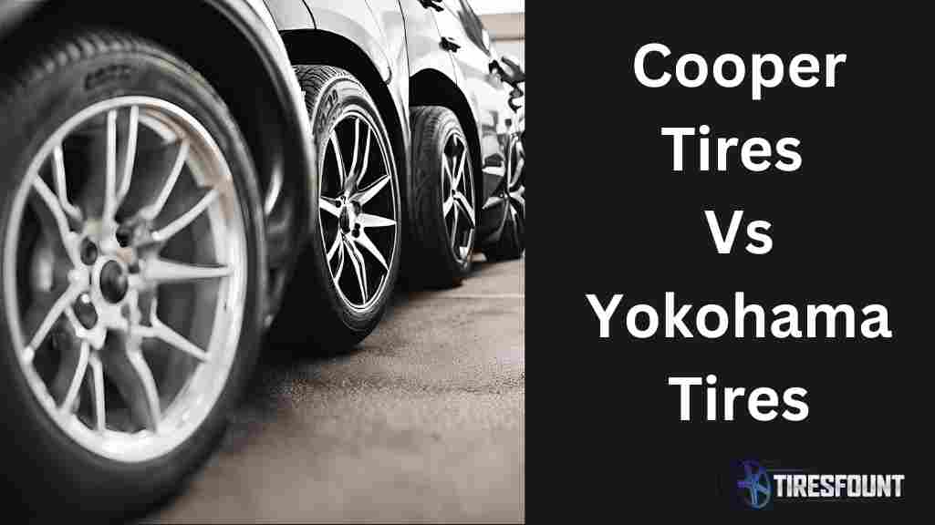 Cooper Tires Vs Yokohama Tires